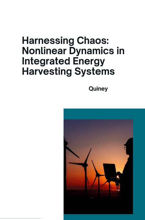 Quiney: Harnessing Chaos: Nonlinear Dynamics in Integrated Energy Harvesting Systems, Buch