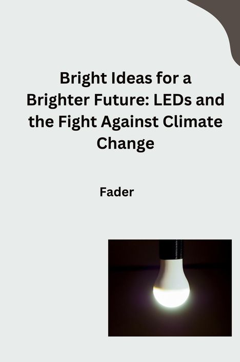 Fader: Bright Ideas for a Brighter Future: LEDs and the Fight Against Climate Change, Buch