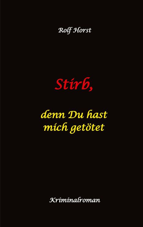 Rolf Horst: Stirb, denn Du hast mich getötet - hochfunktionaler Autismus, Missbrauch, Heim, Mord, Alkoholiker, Jugendamt, Rache, Observieren, Rollstuhl, Brüder, Gendern, Posttraumatische Belastungsstörung, Buch