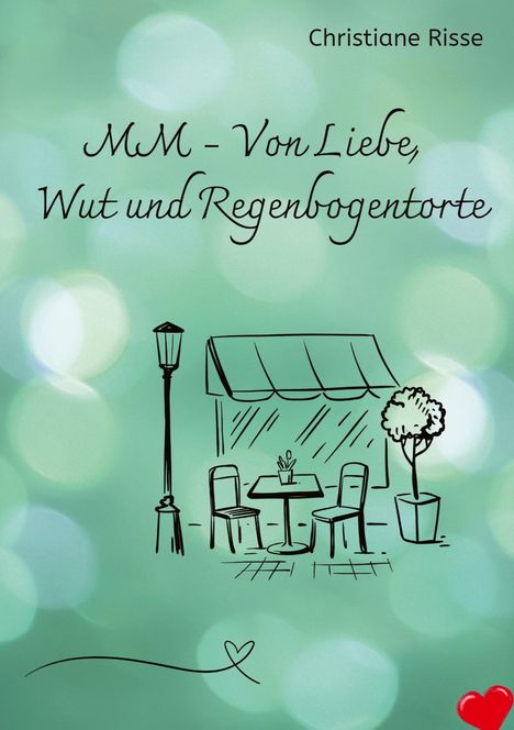 Christiane Risse: MM - Von Liebe, Wut und Regenbogentorte, Buch