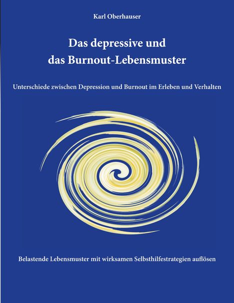 Karl Oberhauser: Das depressive und das Burnout-Lebensmuster: Unterschiede zwischen Depression und Burnout im Erleben und Verhalten, Buch