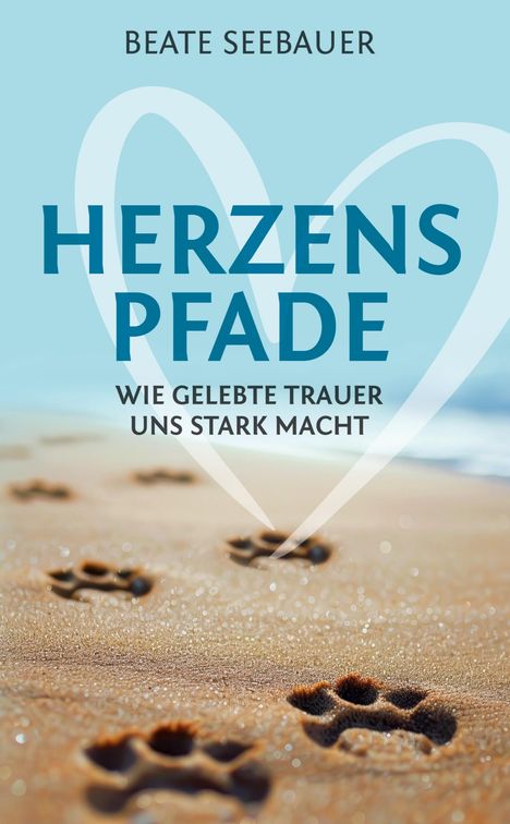 Beate Seebauer: Herzenspfade - Unterstützung für deinen Trauerprozess, Buch