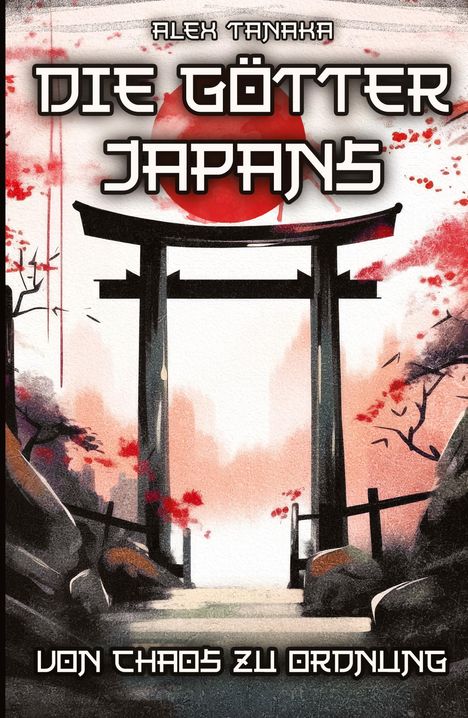 Alex Tanaka: Die Götter Japans ¿ Von Chaos zu Ordnung, Buch