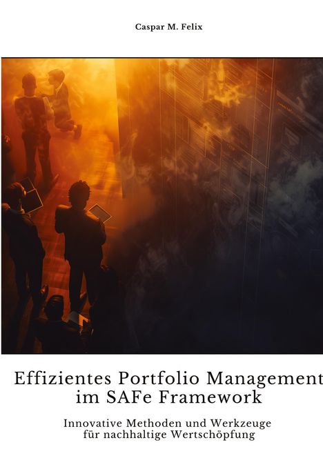 Caspar M. Felix: Effizientes Portfolio Management im SAFe Framework, Buch