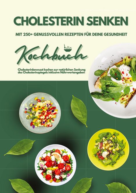 Mia McCarthy: Cholesterin senken: Kochbuch mit 250+ genussvollen Rezepten für deine Gesundheit (Cholesterinbewusst kochen zur natürlichen Senkung des Cholesterinspiegels inklusive Nährwertangaben), Buch