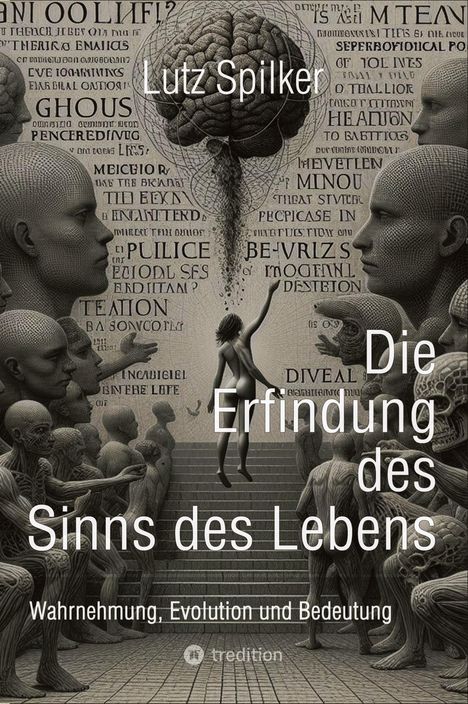 Lutz Spilker: Die Erfindung des Sinns des Lebens, Buch