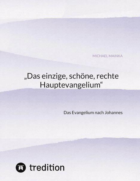 Michael Mainka: ¿Das einzige, schöne, rechte Hauptevangelium¿, Buch