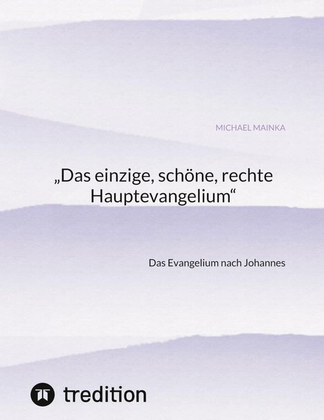 Michael Mainka: ¿Das einzige, schöne, rechte Hauptevangelium¿, Buch