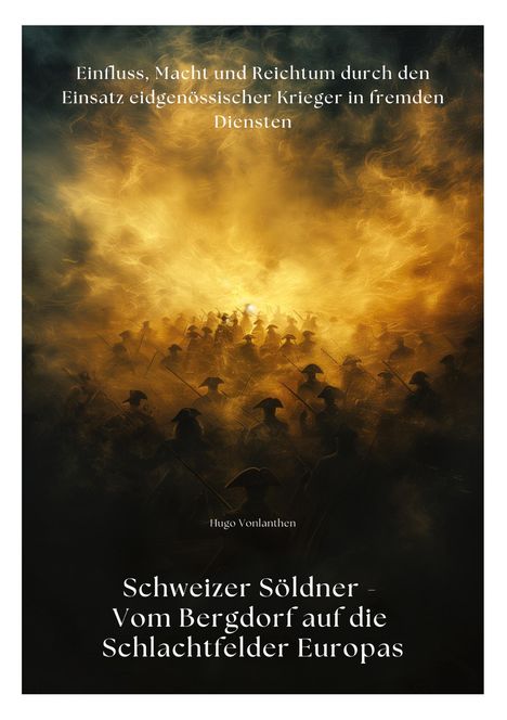 Hugo Vonlanthen: Schweizer Söldner - Vom Bergdorf auf die Schlachtfelder Europas, Buch