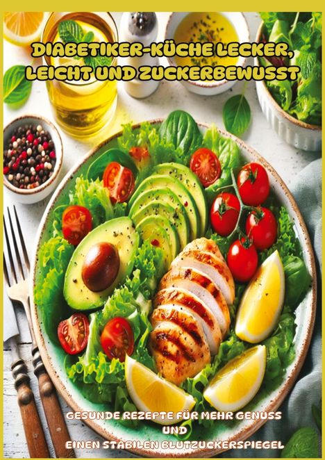 Mia Meier: Diabetiker-Küche Lecker, leicht und zuckerbewusst: Gesunde Low-Carb-Rezepte für stabile Blutzuckerwerte und mehr Genuss im Alltag", Buch