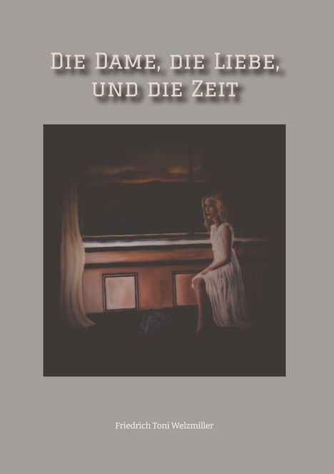 Friedrich Toni Welzmiller: Die Dame, die Liebe, und die Zeit, Buch