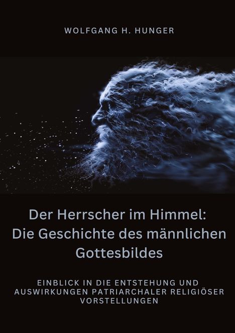 Wolfgang H. Hunger: Der Herrscher im Himmel: Die Geschichte des männlichen Gottesbildes, Buch