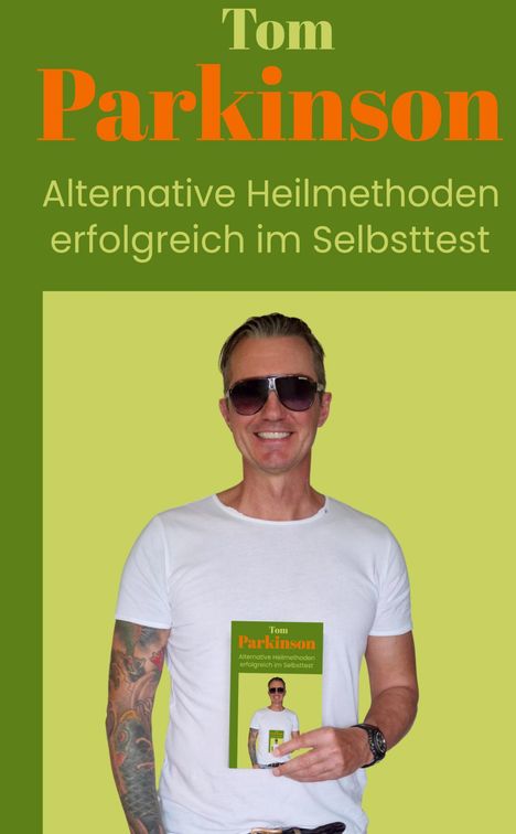 Tom Parkinson: Tom Parkinson Alternative Heilmethoden erfolgreich im Selbsttest, Buch