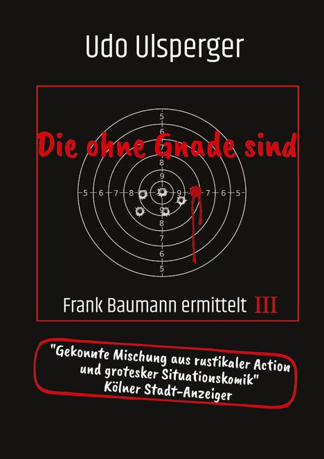 Titel: "Die ohne Gnade sind". Unten: "Frank Baumann ermittelt III". Rezension von "Kölner Stadt-Anzeiger". Zielscheibe mit Einschusslöchern.