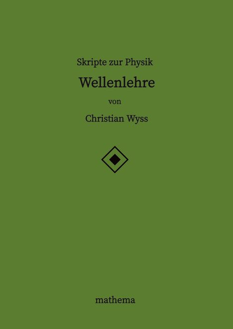 Christian Wyss: Skripte zur Physik - Wellenlehre, Buch