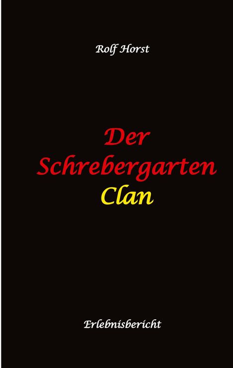 Rolf Horst: Der Schrebergarten Clan: hochfunktionaler Autismus, Permakultur, Ausgrenzung, Hybriden, Wildblumenwiese, Bienen, Hummel, Diversität, Grüne Lunge, Mittagsruhe, Vereinsmeierei, Bildungsnotstand,, Buch