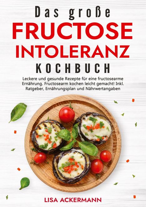 Lisa Ackermann: Das große Fructoseintoleranz Kochbuch, Buch