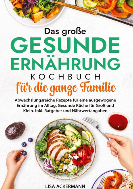 Lisa Ackermann: Das große Gesunde Ernährung Kochbuch für die ganze Familie, Buch