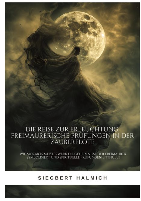 Siegbert Halmich: Die Reise zur Erleuchtung Freimaurerische Prüfungen in der Zauberflöte, Buch