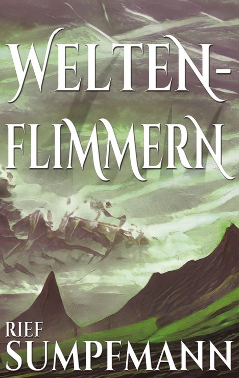 Rief Sumpfmann: Weltenflimmern - Unnatürliches Feuer in magiefreiem Königreich, Buch