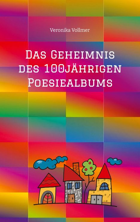 Veronika Vollmer: Das Geheimnis des 100jährigen Poesiealbums, Buch