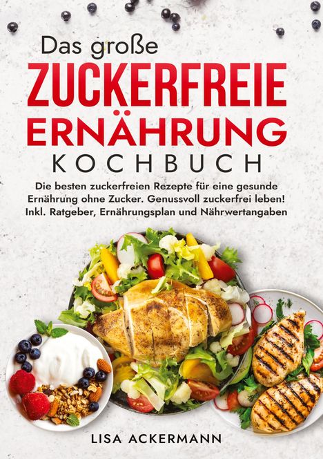 Lisa Ackermann: Das große Zuckerfreie Ernährung Kochbuch, Buch