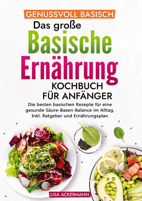 Lisa Ackermann: Genussvoll Basisch - Das große Basische Ernährung Kochbuch für Anfänger, Buch