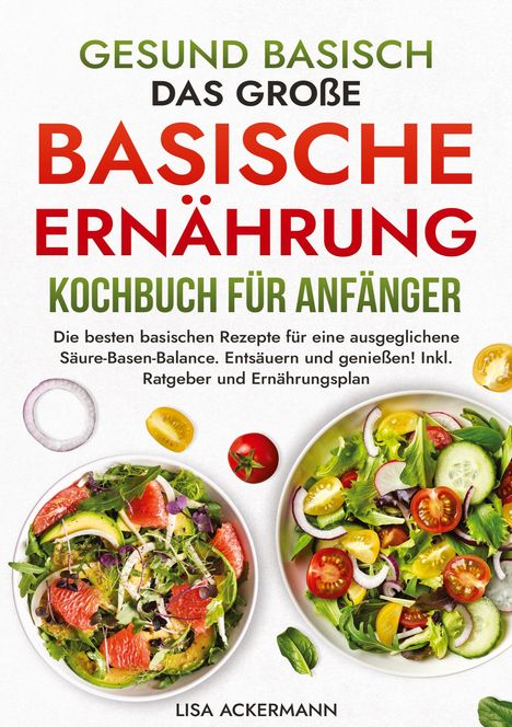 Lisa Ackermann: Gesund Basisch - Das große Basische Ernährung Kochbuch für Anfänger, Buch