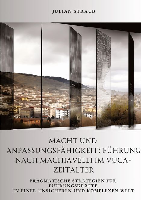 Julian Straub: Macht und Anpassungsfähigkeit: Führung nach Machiavelli im VUCA-Zeitalter, Buch