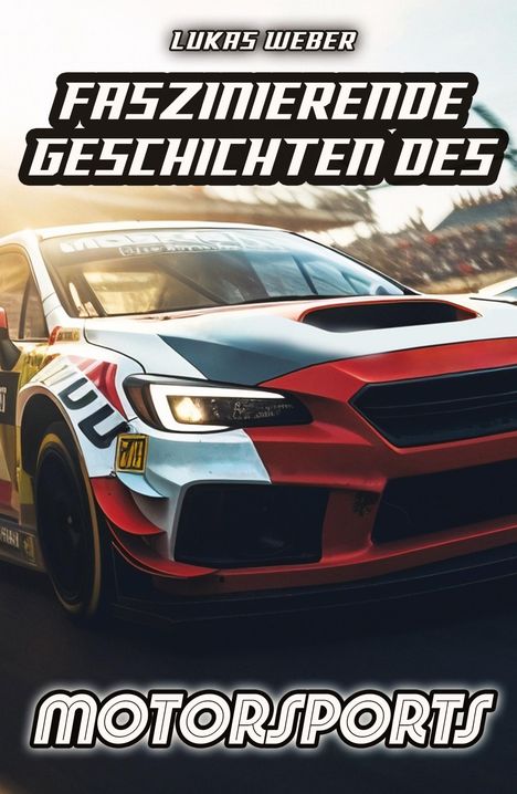 Lukas Weber: Faszinierende Geschichten des Motorsports, Buch