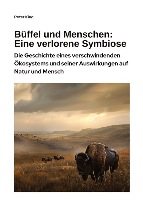 Peter King: Büffel und Menschen: Eine verlorene Symbiose, Buch