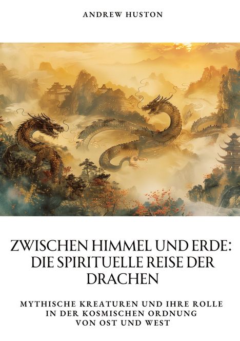 Andrew Huston: Zwischen Himmel und Erde: Die spirituelle Reise der Drachen, Buch