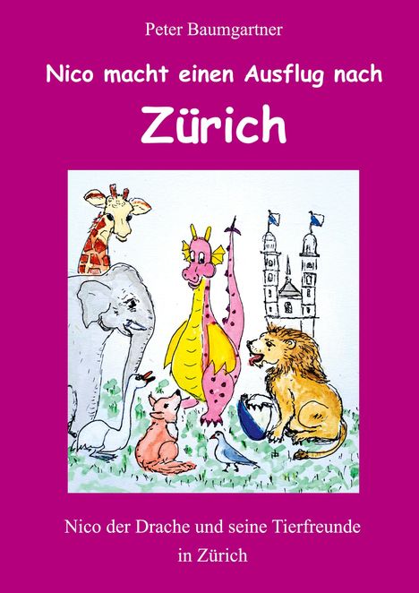 Titel: "Nico macht einen Ausflug nach Zürich". Illustration eines rosa Drachen mit Tieren.