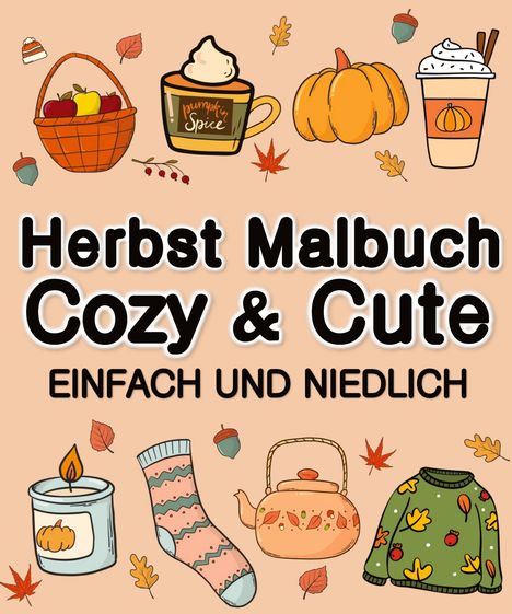 Millie Meik: Herbst Malbuch Cozy &amp; Cute Einfach und Niedlich für Erwachsene, Jugendliche, Kinder, Mädchen, Buch