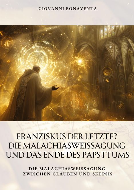 Giovanni Bonaventa: Franziskus der Letzte? Die Malachiasweissagung und das Ende des Papsttums, Buch