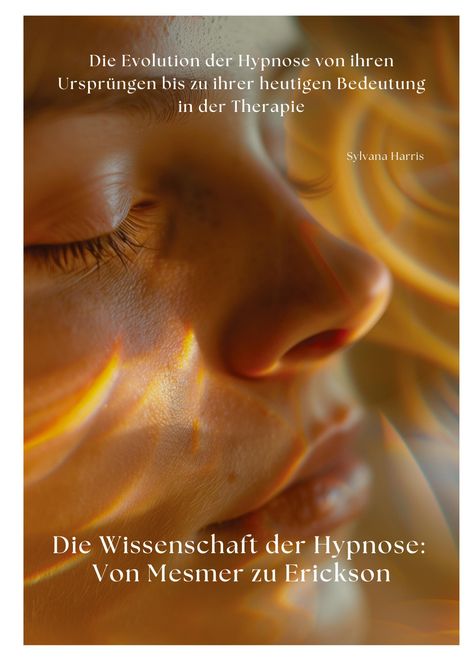 Sylvana Harris: Die Wissenschaft der Hypnose: Von Mesmer zu Erickson, Buch