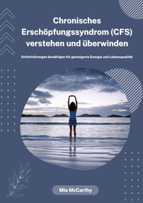 Mia McCarthy: Chronisches Erschöpfungssyndrom (CFS) verstehen und überwinden: Schlafstörungen bewältigen für gesteigerte Energie und Lebensqualität, Buch