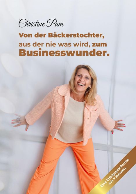 Christine Pum: Von der Bäckerstochter, aus der nie was wird, zum Businesswunder., Buch