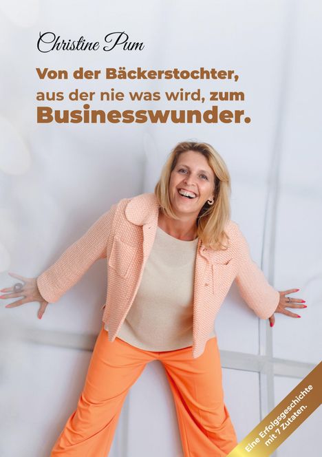 Christine Pum: Von der Bäckerstochter, aus der nie was wird, zum Businesswunder., Buch