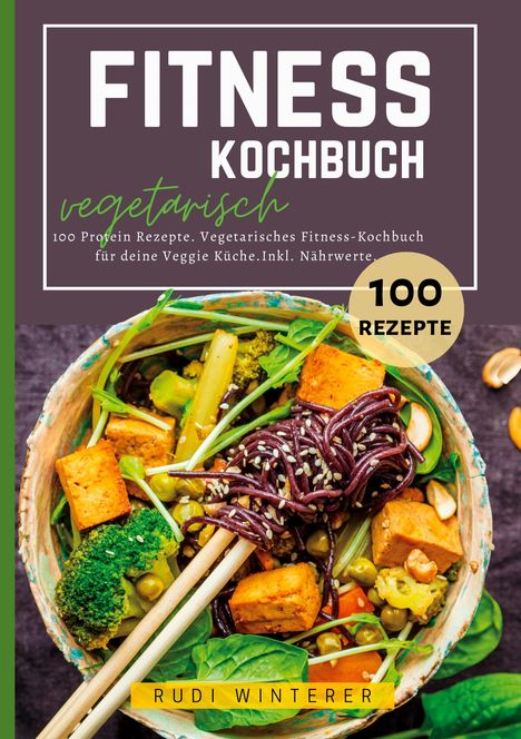 Rudi Winterer: Fitness Kochbuch vegetarisch- 100 Protein Rezepte, Buch