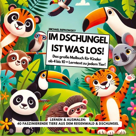 Michael Repkowsky: Im DSCHUNGEL ist was los! Das große Malbuch für Kinder ab 4 bis 10 Jahre + Lerntext zu jedem Tier!, Buch