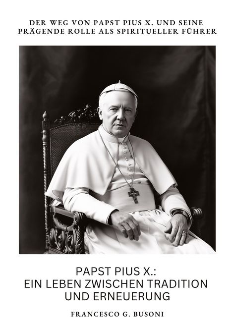 Francesco G. Busoni: Papst Pius X.: Ein Leben zwischen Tradition und Erneuerung, Buch