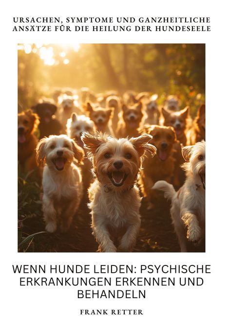 Frank Retter: Wenn Hunde leiden: Psychische Erkrankungen erkennen und behandeln, Buch