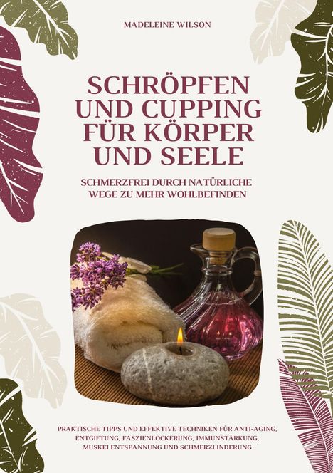 Madeleine Wilson: Schröpfen und Cupping für Körper und Seele: Schmerzfrei durch natürliche Wege zu mehr Wohlbefinden, Buch