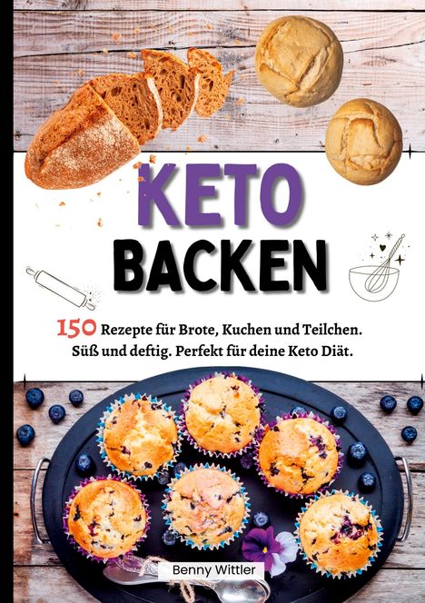 Benny Wittler: Ketogen Backen- 150 Rezepte für Brote, Kuchen und Teilchen., Buch