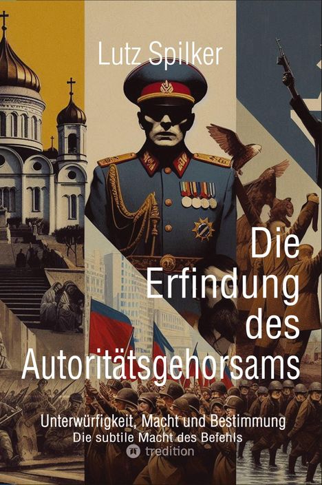 Lutz Spilker: Die Erfindung des Autoritätsgehorsams, Buch