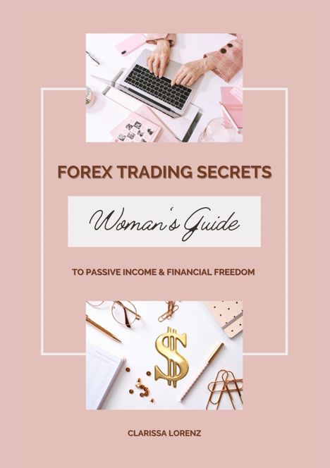 Clarissa Lorenz: Forex Trading Secrets: Woman¿s Guide to Passive Income and Financial Freedom, Buch