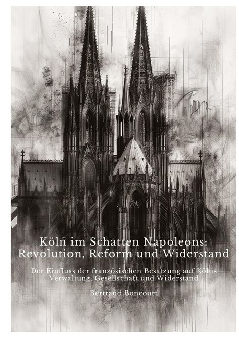 Bertrand Boncourt: Köln im Schatten Napoleons: Revolution, Reform und Widerstand, Buch