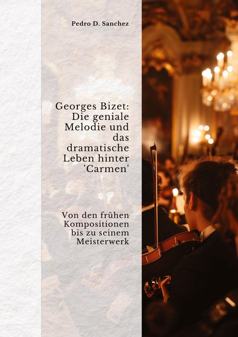 Pedro D. Sanchez: Georges Bizet: Die geniale Melodie und das dramatische Leben hinter 'Carmen', Buch