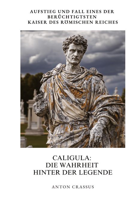 Anton Crassus: Caligula: Die Wahrheit hinter der Legende, Buch